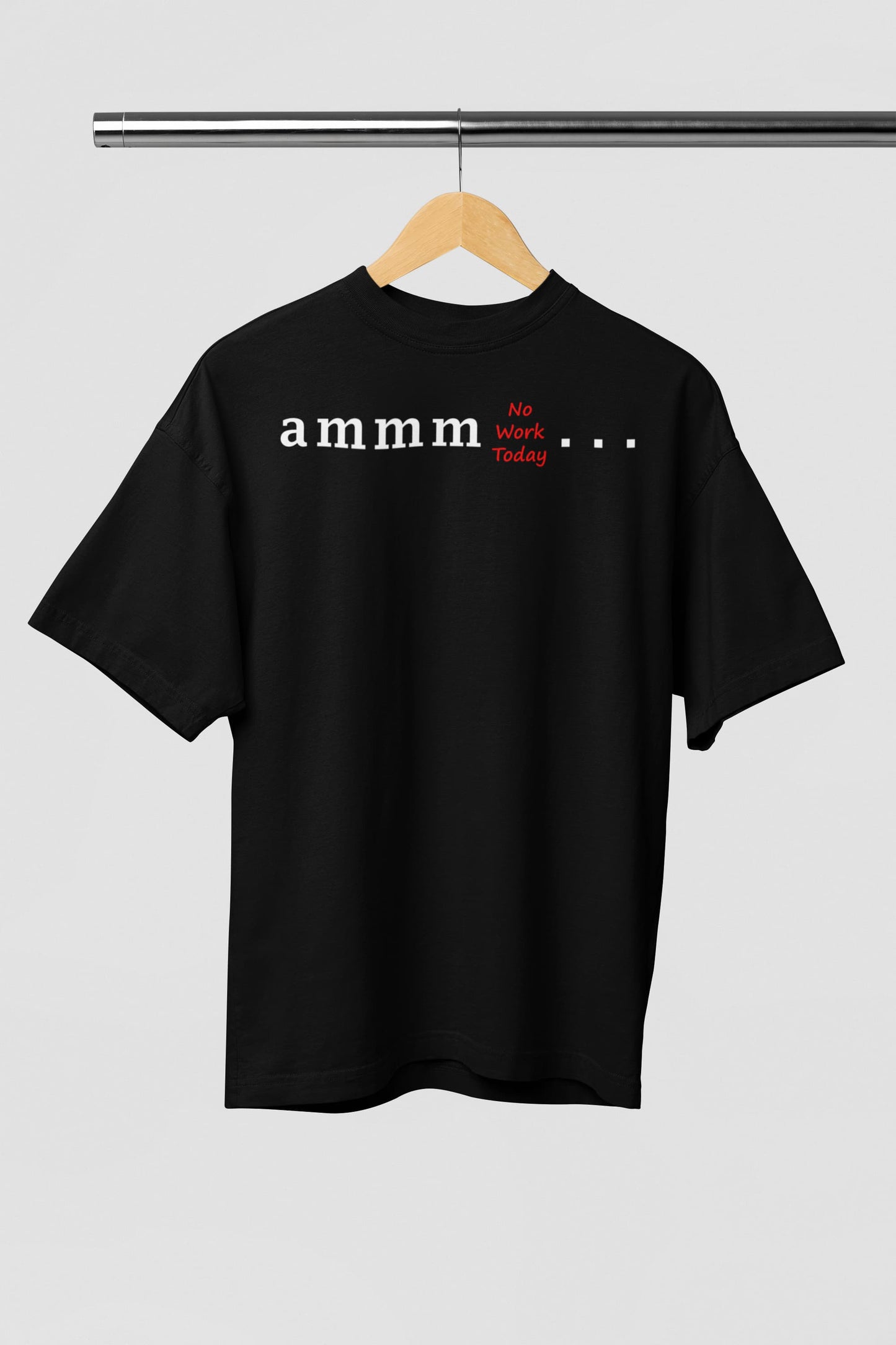 Ammm No Work Today - Men's Oversized Classic T-Shirt