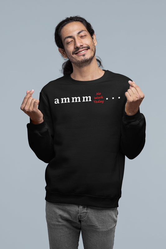 Ammm No Work Today - Men's Printed Sweatshirt