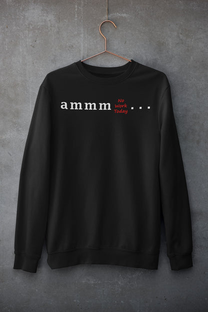 Ammm No Work Today - Men's Printed Sweatshirt