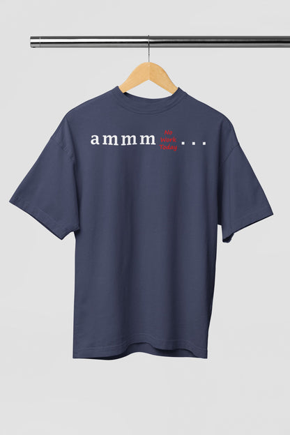 Ammm No Work Today - Men's Oversized Classic T-Shirt