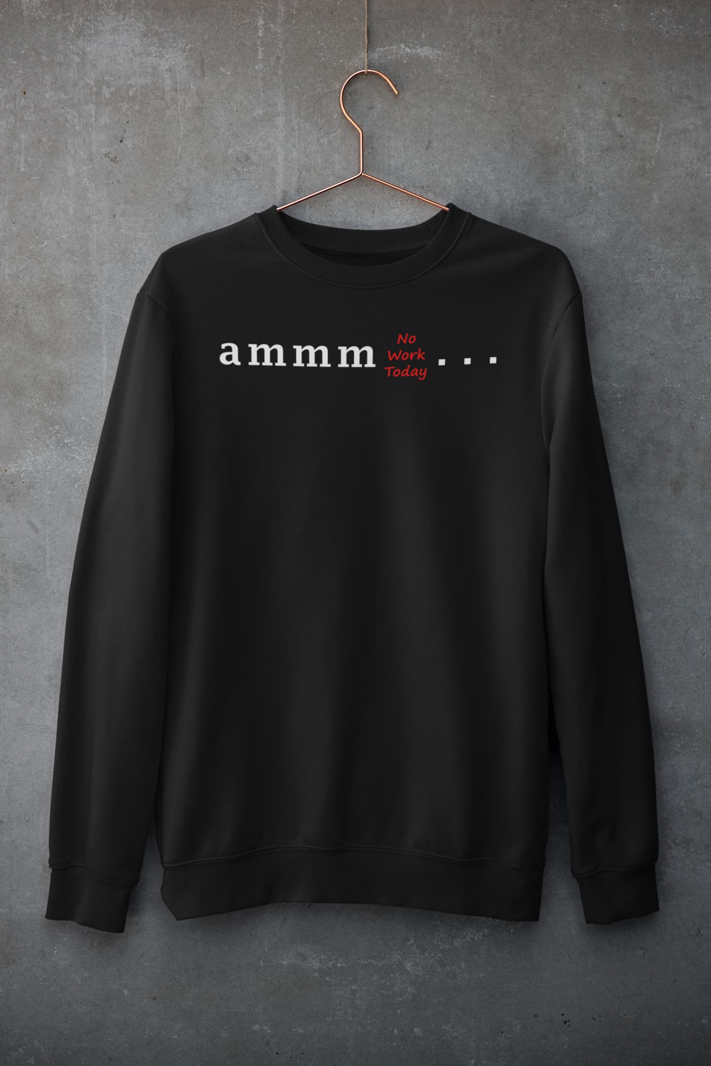 Ammm No Work Today - Women's Printed Sweatshirt