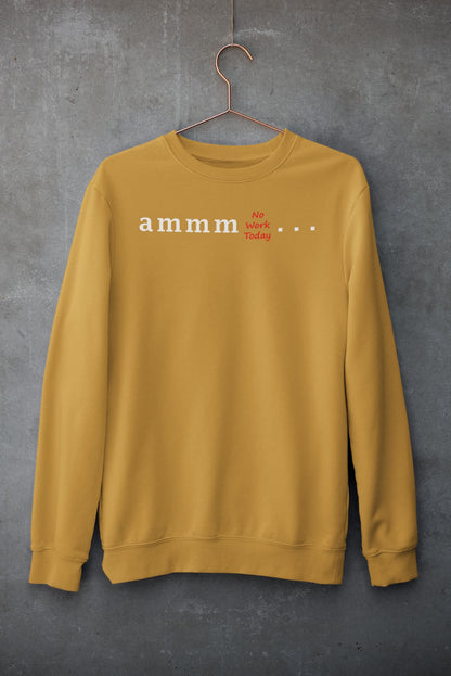 Ammm No Work Today - Women's Printed Sweatshirt